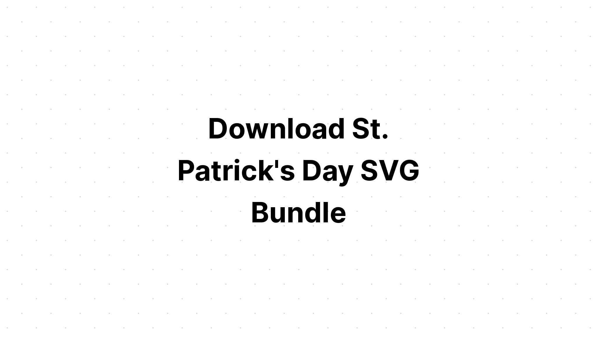 Download St Patricks Svg Bundle St Pattys Shirt SVG File